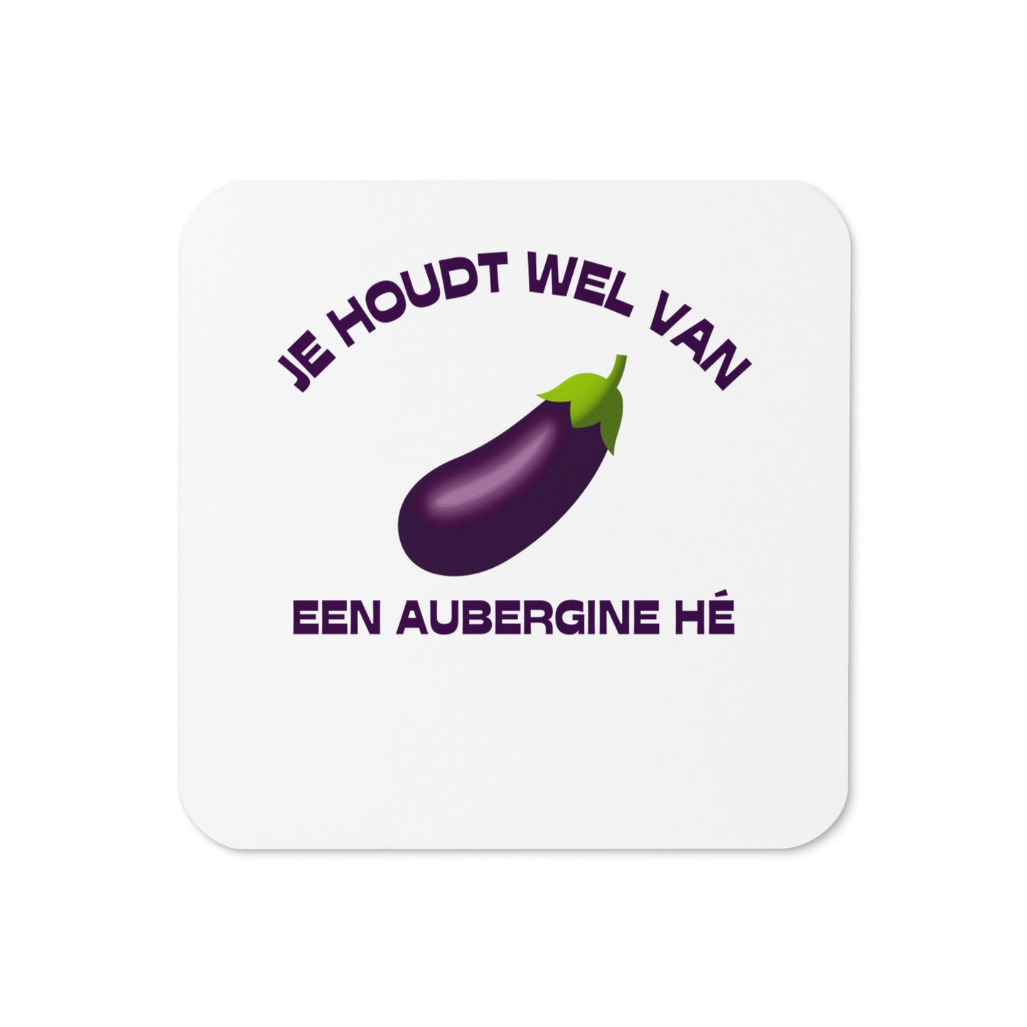 Je Houdt Wel Van Een Aubergine Hé? Onderzetter