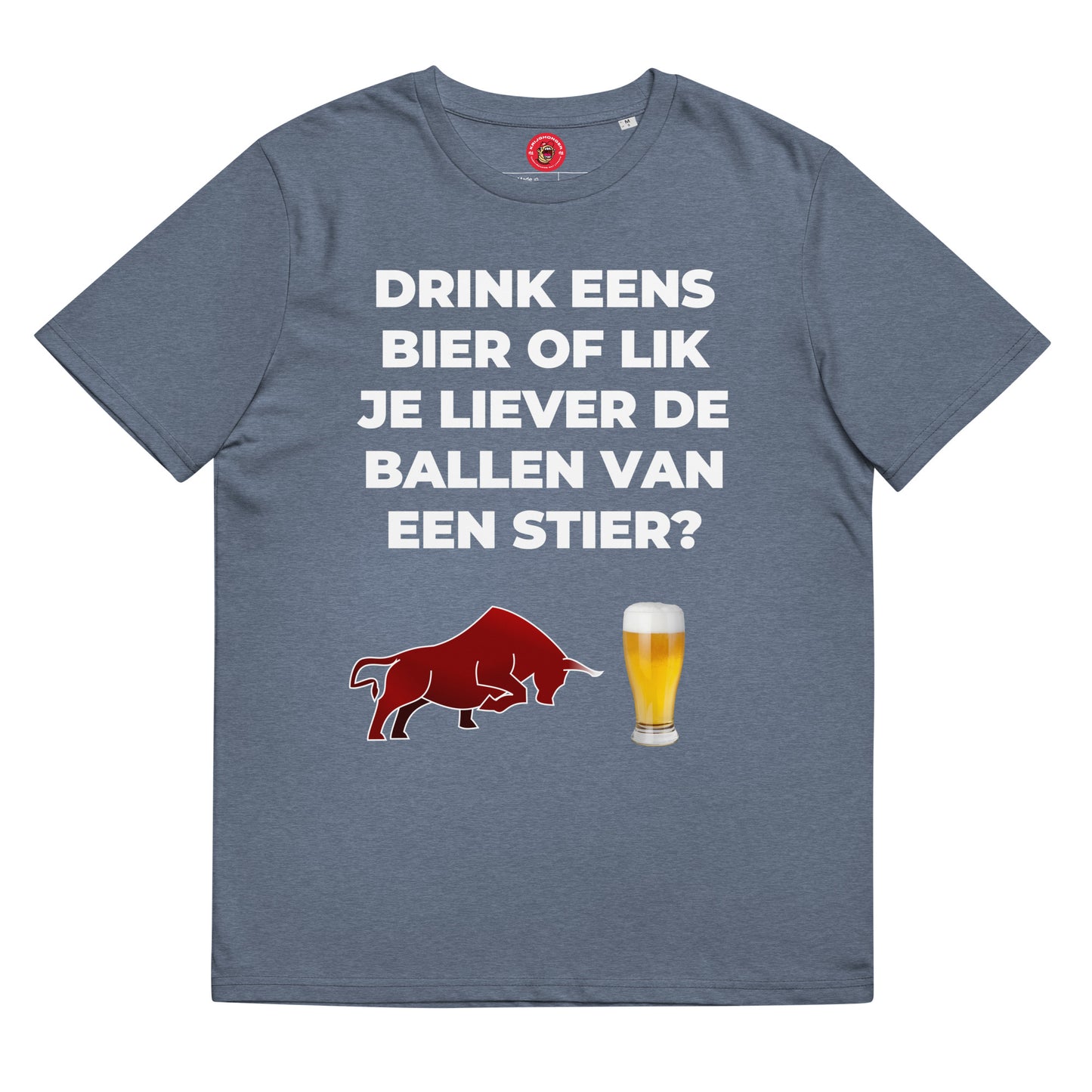 Drink Eens Bier Of Lik Je Liever De Ballen Van Een Stier? T-shirt (Uniseks)