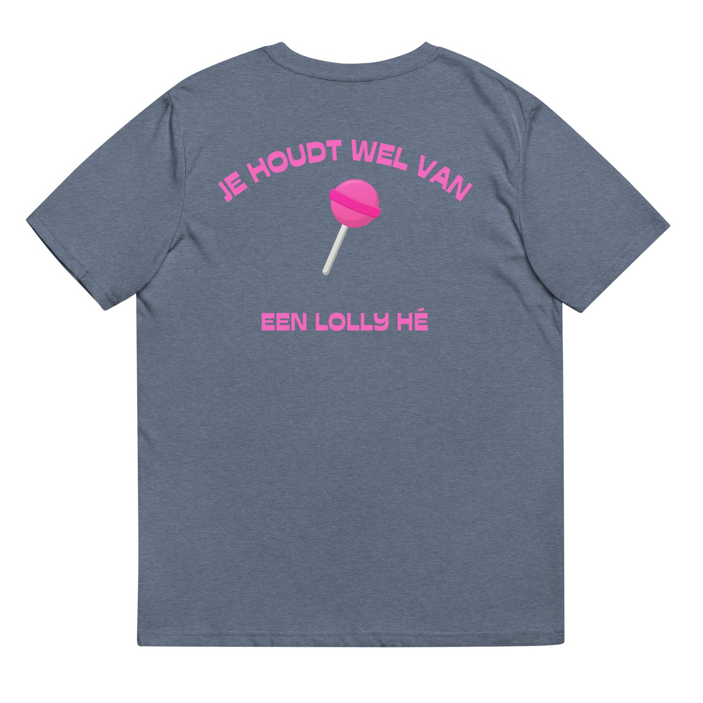 Je Houdt Wel Van Een Lolly Hé T-shirt