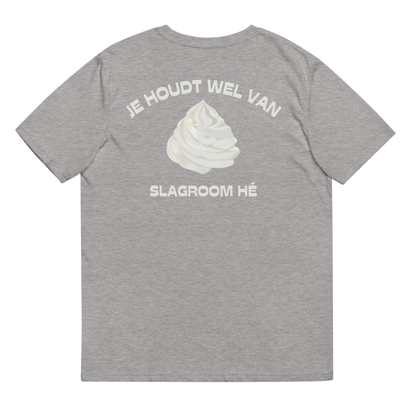 Je Houdt Wel Van Slagroom Hé T-shirt